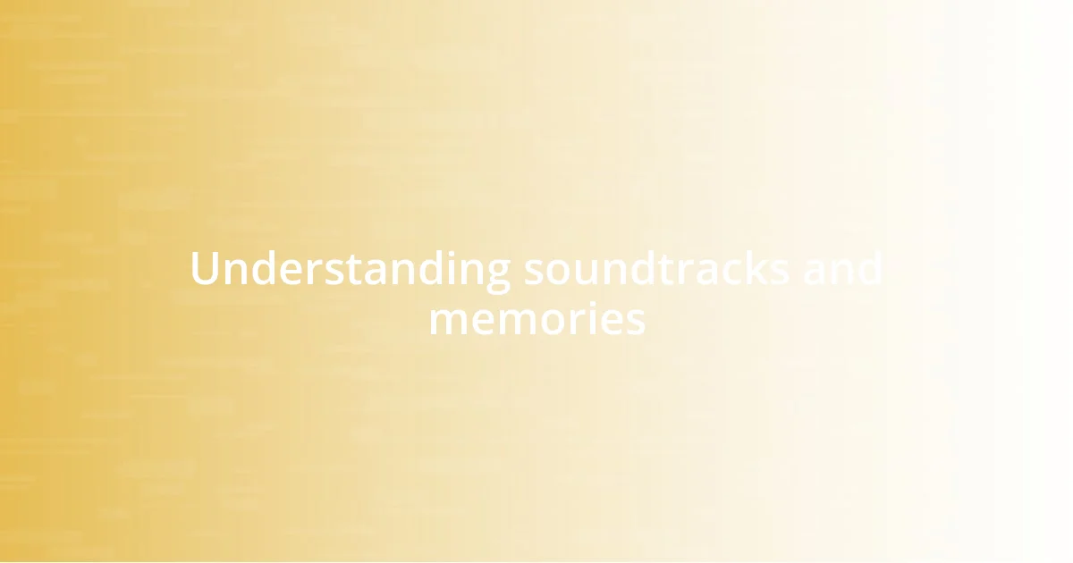 Understanding soundtracks and memories