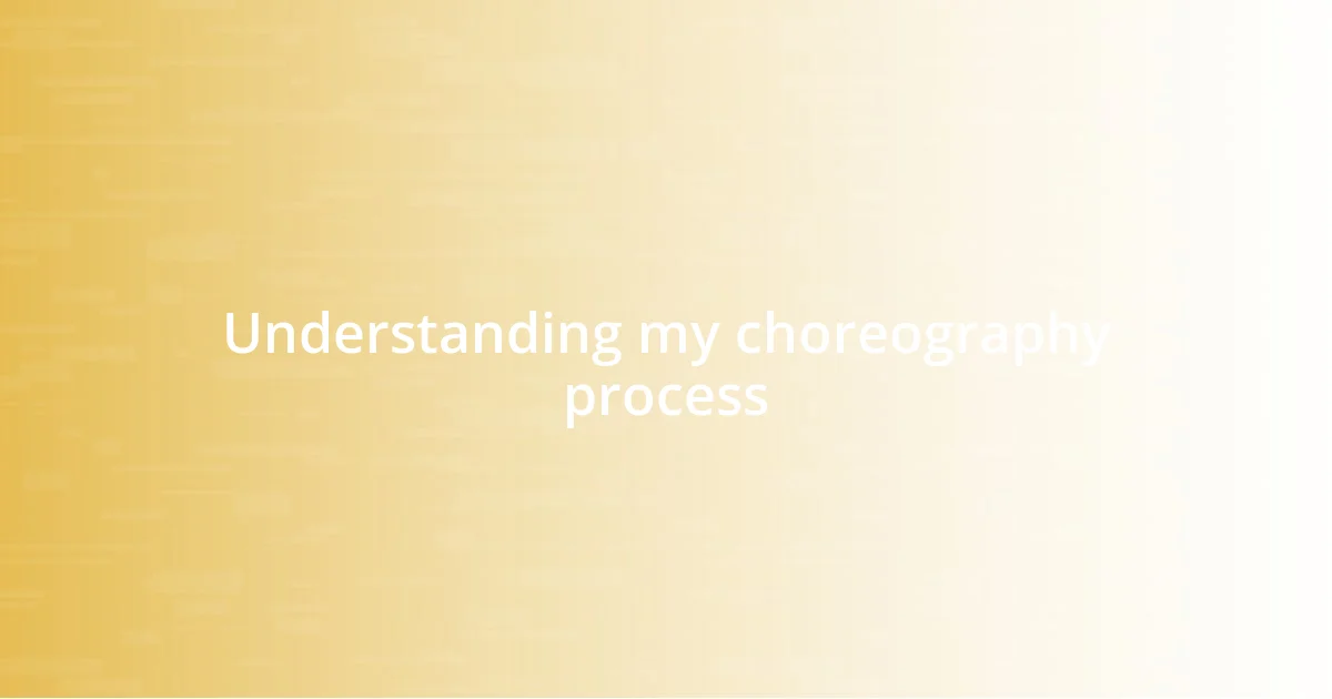 Understanding my choreography process