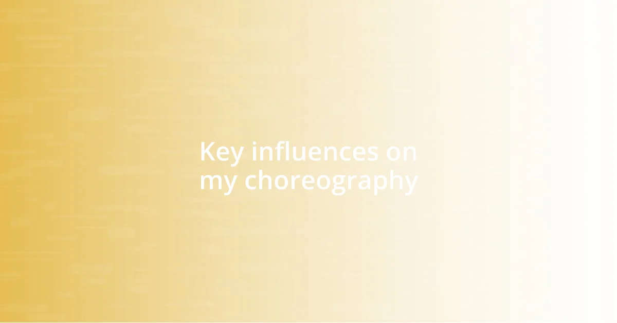 Key influences on my choreography