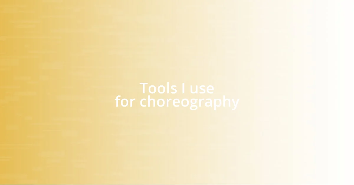 Tools I use for choreography