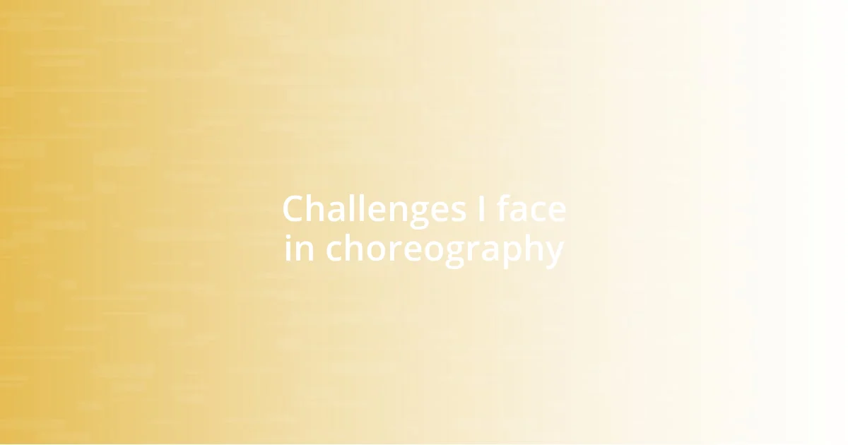 Challenges I face in choreography